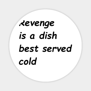 Revenge Is A Dish Best Served Cold Magnet
